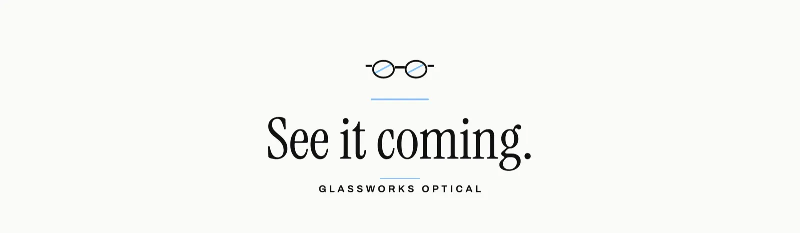 Glassworks Optical: "See it coming." in a serif on white, under a pair of glasses
