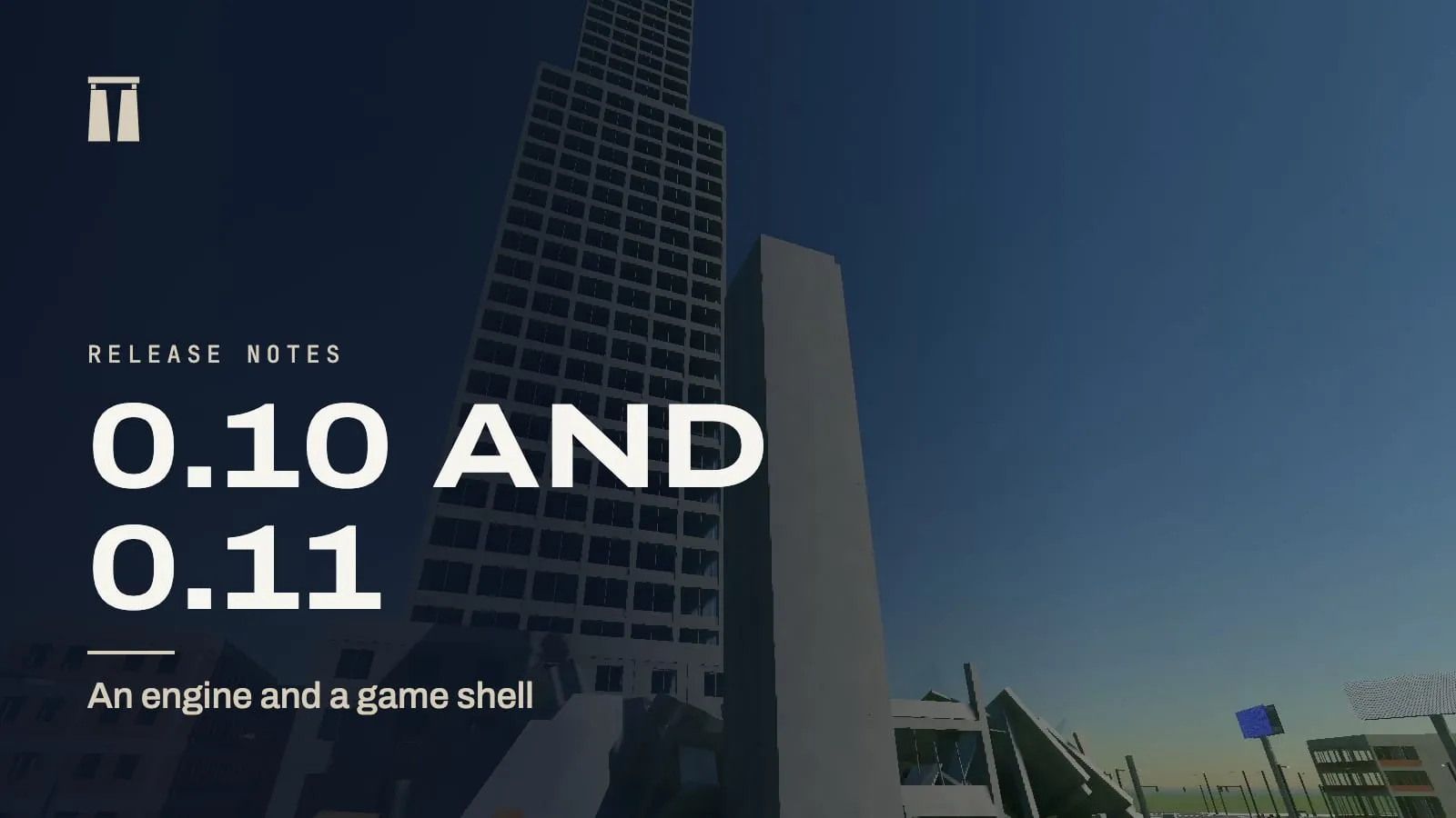 Release notes card for 0.10 and 0.11, An engine and a game shell, over a tall tower in the city