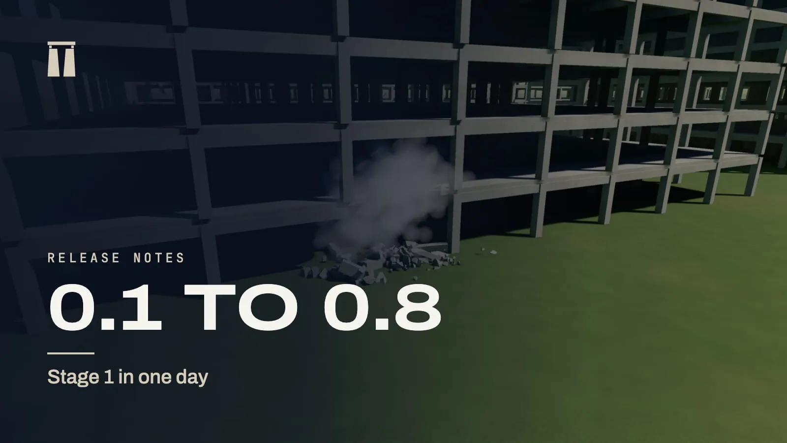 Release notes card for 0.1 to 0.8, Stage 1 in one day, over an early test scene of a charge going off at a building's column