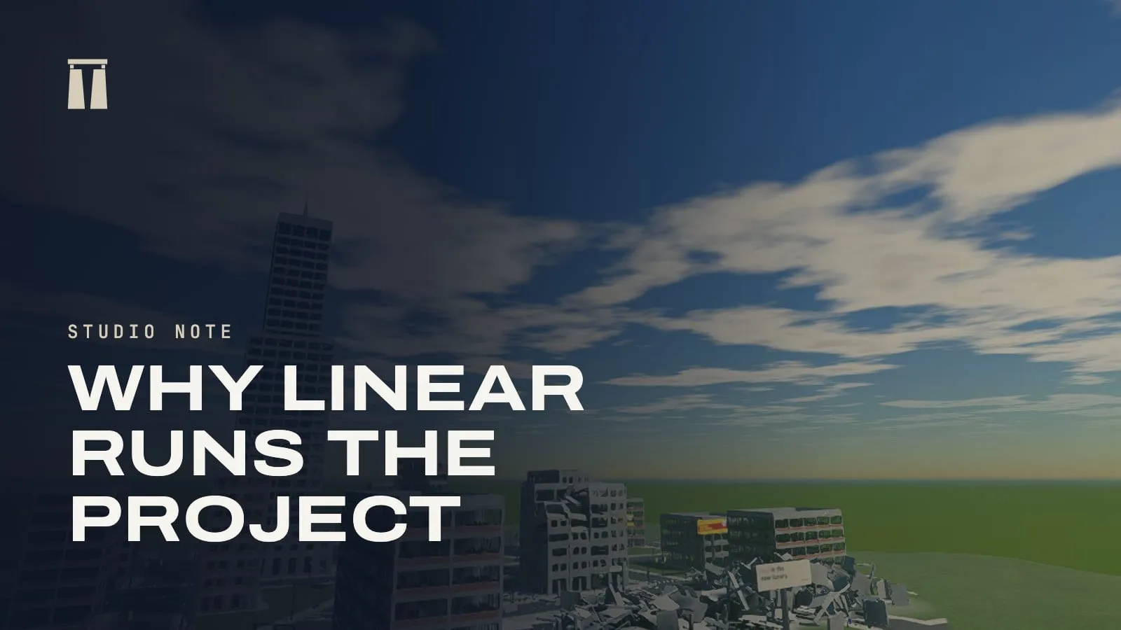 Studio note card for Why Linear runs the project, over a city skyline after a tower's collapse