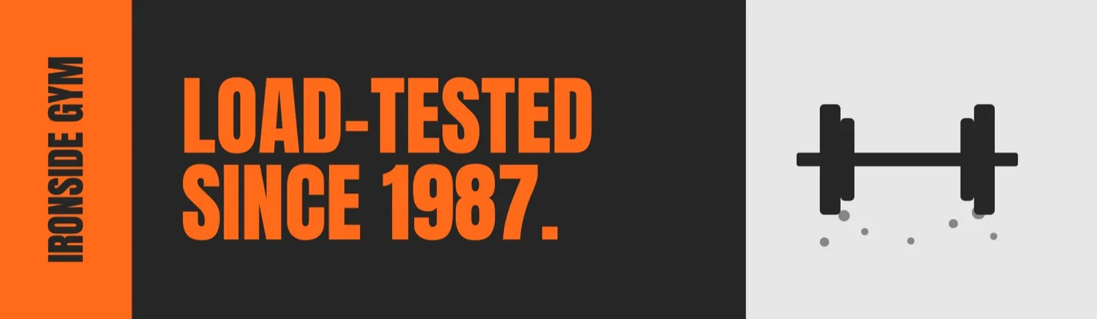 Ironside Gym: "Load-tested since 1987." in orange on charcoal, beside a barbell